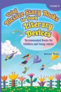 Using Picture Story Books to Teach Literary Devices di Susan Hall edito da ABC-CLIO
