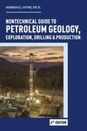 Nontechnical Guide To Petroleum Geology, Exploration, Drilling & Production di Norman J Hyne edito da Pennwell Books