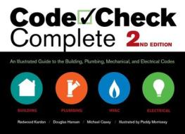 Code Check Complete 2nd Edition: An Illustrated Guide to the Building, Plumbing, Mechanical, and Electrical Codes di Redwood Kardon, Douglas Hansen edito da TAUNTON PR