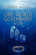 One World Government With 666 di George Mathew edito da Publishamerica