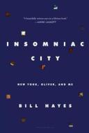 Insomniac City di Bill Hayes edito da Bloomsbury Publishing Plc