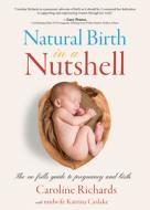Natural Birth in a Nutshell di Caroline Richards, Katrina Caslake edito da Motivational Press, Incorporated