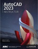 AutoCAD 2023 Instructor di James Leach, Shawna Lockhart edito da SDC Publications