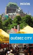 Moon Quebec City (Second Edition) di Andrea Bennett edito da Avalon Travel Publishing
