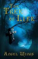 The Tree Of Life di Angel Wings edito da America Star Books