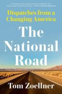 The National Road: Dispatches from a Changing America di Tom Zoellner edito da COUNTERPOINT PR