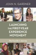 Launching the First-Year Experience Movement: The Founder's Journey di John N. Gardner edito da STYLUS PUB LLC