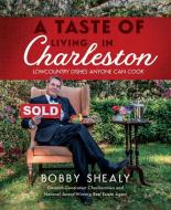 A Taste of Living in Charleston: Lowcountry Dishes Anyone Can Cook di Bobby Shealy edito da MASCOT BOOKS