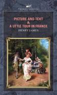 Picture and Text & A Little Tour in France di Henry James edito da PRINCE CLASSICS