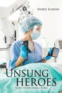 Unsung heroes: Short Stories from a Nurse di Nurse Luanne edito da XULON PR