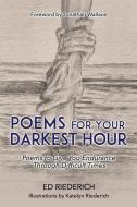 Poems for Your Darkest Hour: Poems to Give You Endurance Through Difficult Times di Ed Riederich edito da XULON PR