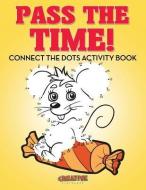 Pass The Time! Connect The Dots Activity Book di Creative edito da Creative Playbooks