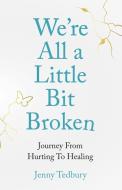 We're All A Little Bit Broken di Jenny Tedbury edito da Rethink Press