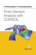 Finite Element Analysis with COMSOL di Pramote Dechaumphai, Sedthawat Sucharitpwatskul edito da Alpha Science International Ltd