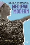 Derek Jarman's Medieval Modern di Robert Mills edito da Boydell & Brewer Ltd