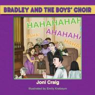BRADLEY AND THE BOYS' CHOIR di Joni Craig edito da Taylor and Seale Publishers