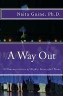 A Way Out: 10 Characteristics of Highly Successful Teens di Dr Naita B. Guine edito da Createspace Independent Publishing Platform