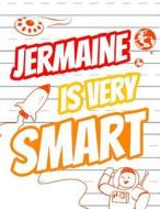 Jermaine Is Very Smart: Personalized Book with Child's Name for Boys, Primary Writing Tablet for Kids Learning to Write, 65 Sheets of Practice di Black River Art edito da Createspace Independent Publishing Platform