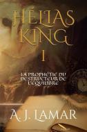 Hélias King: La prophétie du destructeur de l'équilibre di A. J. Lamar edito da LIGHTNING SOURCE INC
