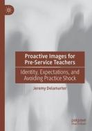 Proactive Images for Pre-Service Teachers di Jeremy Delamarter edito da Springer International Publishing