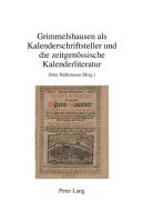Grimmelshausen als Kalenderschriftsteller und die zeitgenössische Kalenderliteratur edito da Lang, Peter