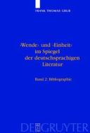 'Wende' Und 'Einheit' Im Spiegel Der Deutschsprachigen Literatur: Ein Handbuch. Bd 1: Untersuchungen. Bd 2: Bibliographie di Frank Thomas Grub edito da Walter de Gruyter