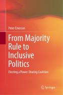From Majority Rule to Inclusive Politics di Peter Emerson edito da Springer International Publishing