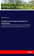 Thoughts on the Origin and Nature of Government di Allan Ramsay edito da hansebooks