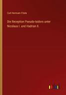 Die Reception Pseudo-Isidors unter Nicolaus I. und Hadrian II. di Carl Hermann Föste edito da Outlook Verlag