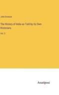 The History of India as Told by its Own Historians di John Dowson edito da Anatiposi Verlag
