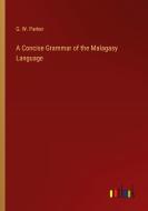 A Concise Grammar of the Malagasy Language di G. W. Parker edito da Outlook Verlag