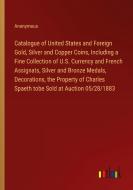 Catalogue of United States and Foreign Gold, Silver and Copper Coins, Including a Fine Collection of U.S. Currency and French Assignats, Silver and Br di Anonymous edito da Outlook Verlag