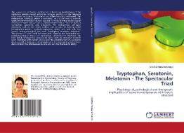 Tryptophan, Serotonin, Melatonin -  The Spectacular Triad di Cristina Manuela Dragoi edito da LAP Lambert Academic Publishing