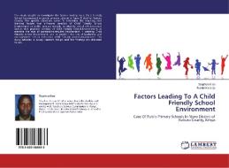 Factors Leading To A Child Friendly School Environment di Stephen Kiso, Daniel Karanja edito da LAP Lambert Academic Publishing