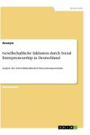 Gesellschaftliche Inklusion durch Social Entrepreneurship in Deutschland di Anonym edito da GRIN Verlag