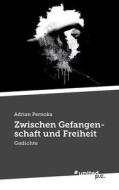 Zwischen Gefangenschaft Und Freiheit di Adrian Pernoka edito da United P.c. Verlag