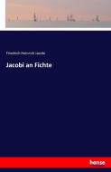 Jacobi an Fichte di Friedrich Heinrich Jacobi edito da hansebooks