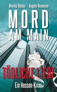Mord am Main - Tödliche Liebe di Monika Rielau, Angela Neumann edito da Books on Demand