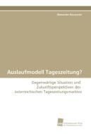 Auslaufmodell Tageszeitung? di Alexander Baczynski edito da Südwestdeutscher Verlag für Hochschulschriften AG  Co. KG
