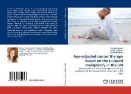 Age-adjusted cancer therapy based on the reduced malignancy in the old di Tatiana Kaptzan, Judith Leibovici, Ehud Skutelsky edito da LAP Lambert Academic Publishing