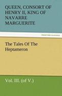The Tales Of The Heptameron, Vol. III. (of V.) di Queen Marguerite edito da TREDITION CLASSICS