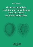 Gemeinverständliche Vorträge und Abhandlungen aus dem Gebiete der Entwicklungslehre di Ernst Haeckel edito da UNIKUM
