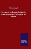 Phantasien im Bremer Ratskeller di Wilhelm Hauff edito da TP Verone Publishing