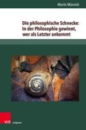 Die philosophische Schnecke: In der Philosophie gewinnt, wer als letzter ankommt di Martin Münnich edito da V & R Unipress GmbH