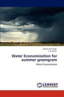 Water Economization for summer greengram di Raman Jeet Singh, L. K. Idnani edito da LAP Lambert Academic Publishing