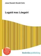 Lugaid Mac Loegairi edito da Book On Demand Ltd.