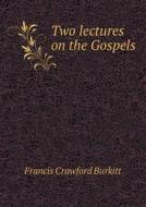 Two Lectures On The Gospels di Francis Crawford Burkitt edito da Book On Demand Ltd.
