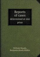 Reports Of Cases Determined At Nisi Prius di William Moody, Benjamin Heath Malkin edito da Book On Demand Ltd.