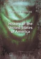 History Of The United States Of America di Charles Prentiss edito da Book On Demand Ltd.