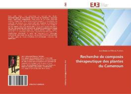 Recherche de composés thérapeutique des plantes du Cameroun di Jean Emmanuel Mbosso Teinkela edito da Editions universitaires europeennes EUE